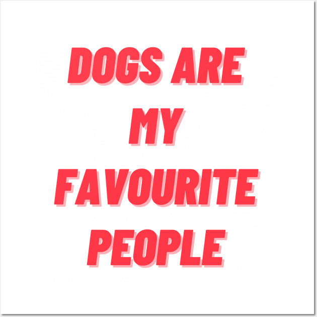 Dogs are my favourite people Wall Art by Calvin Apparels